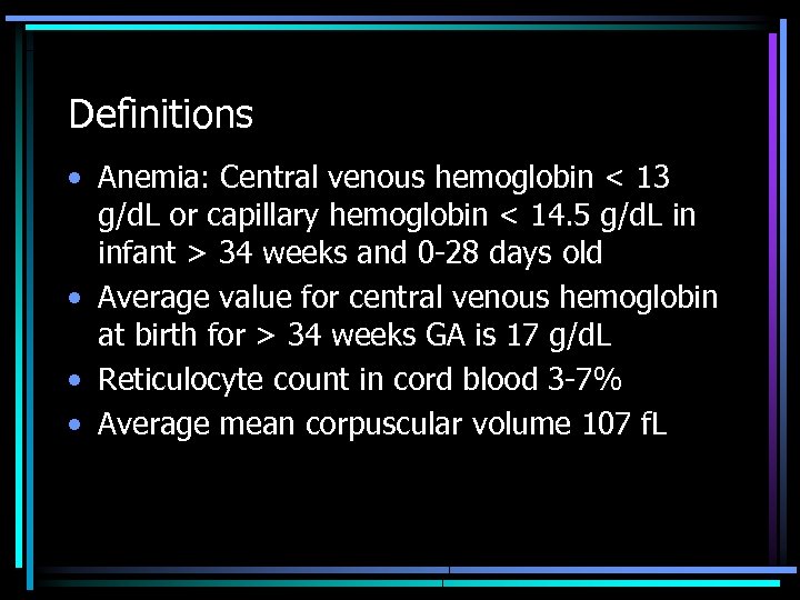 Definitions • Anemia: Central venous hemoglobin < 13 g/d. L or capillary hemoglobin <