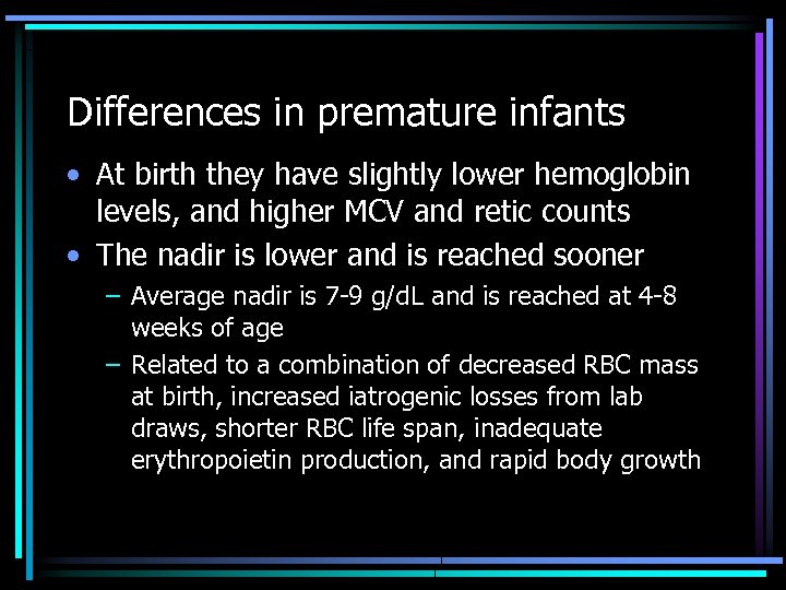 Differences in premature infants • At birth they have slightly lower hemoglobin levels, and
