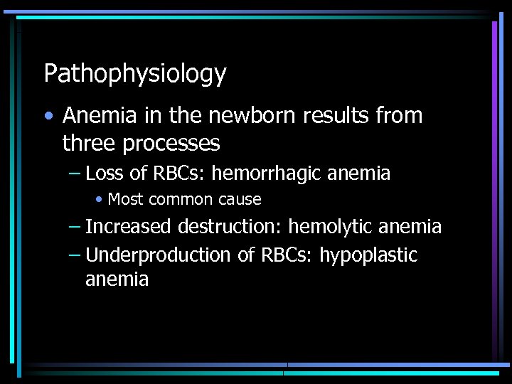 Pathophysiology • Anemia in the newborn results from three processes – Loss of RBCs: