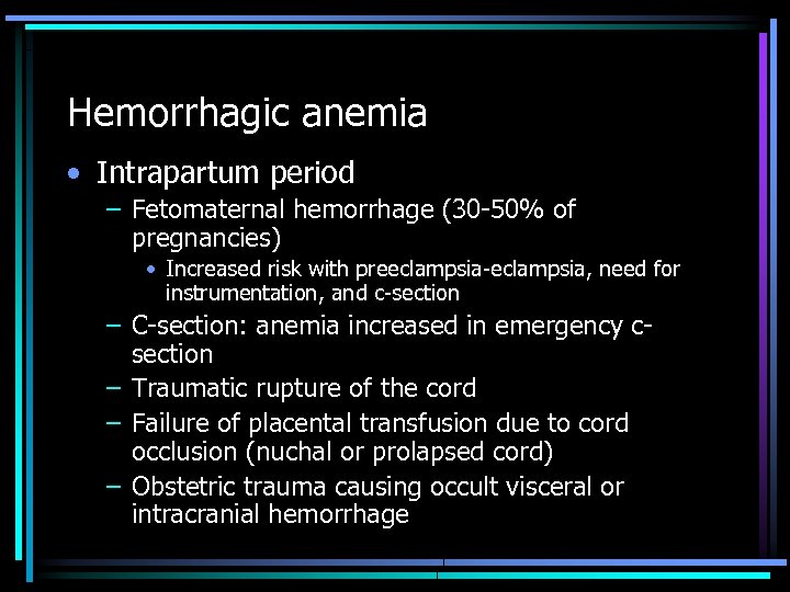 Hemorrhagic anemia • Intrapartum period – Fetomaternal hemorrhage (30 -50% of pregnancies) • Increased