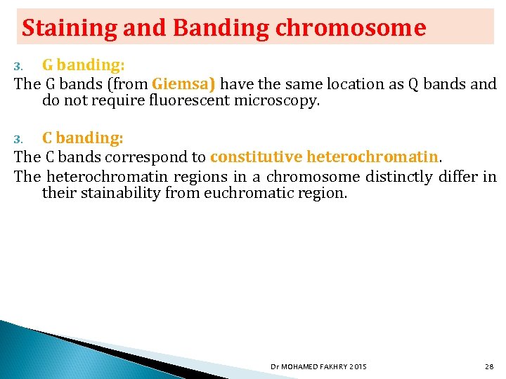 Staining and Banding chromosome G banding: The G bands (from Giemsa) have the same