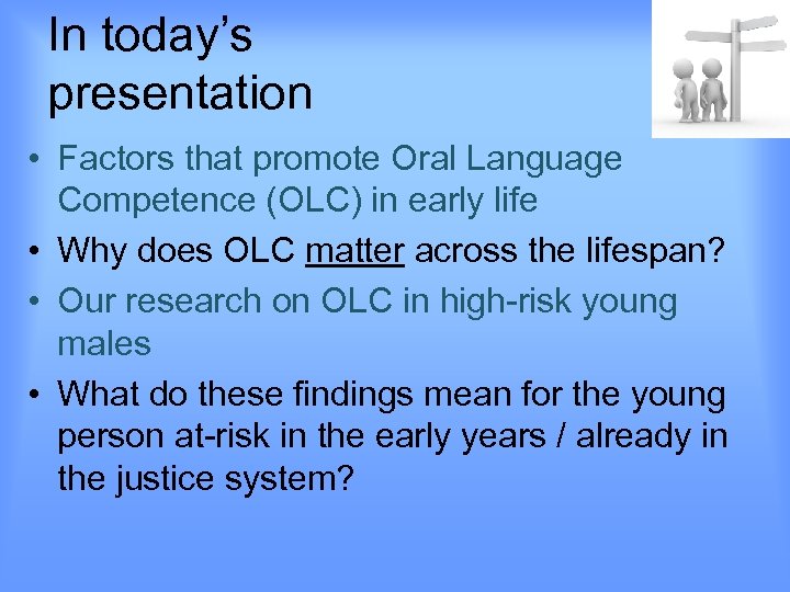 In today’s presentation • Factors that promote Oral Language Competence (OLC) in early life