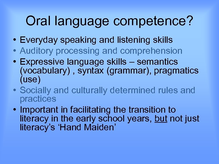 Oral language competence? • Everyday speaking and listening skills • Auditory processing and comprehension