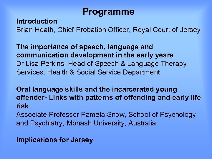 Programme Introduction Brian Heath, Chief Probation Officer, Royal Court of Jersey The importance of