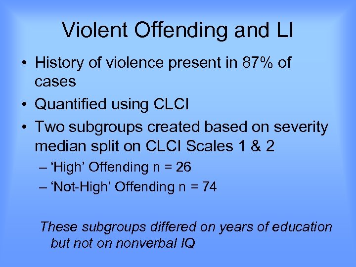 Violent Offending and LI • History of violence present in 87% of cases •
