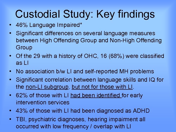 Custodial Study: Key findings • 46% Language Impaired* • Significant differences on several language