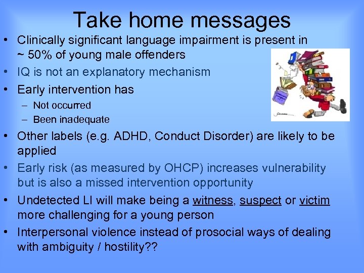 Take home messages • Clinically significant language impairment is present in ~ 50% of