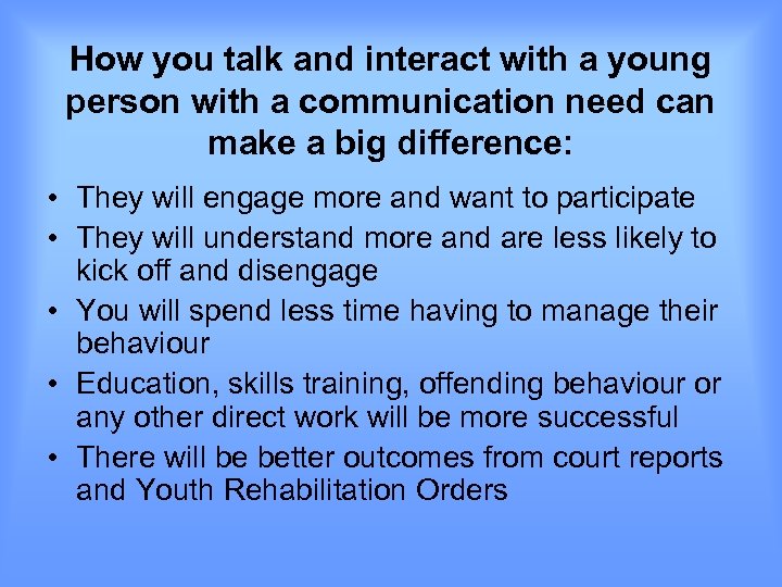 How you talk and interact with a young person with a communication need can