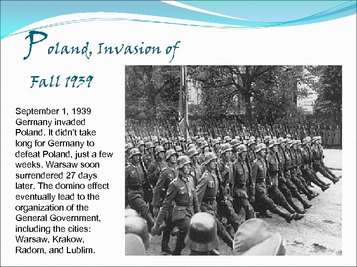 Poland, Invasion of Fall 1939 September 1, 1939 Germany invaded Poland. It didn’t take