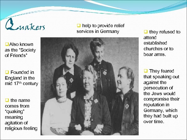 Quakers q. Also known as the “Society of Friends” q Founded in England in