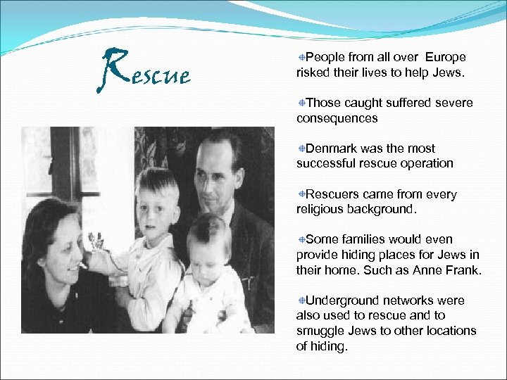 Rescue People from all over Europe risked their lives to help Jews. Those caught