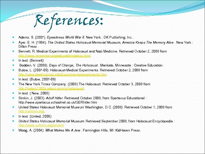 References: Adams, S. (2007). Eyewitness World War II. New York : DK Publishing, Inc.