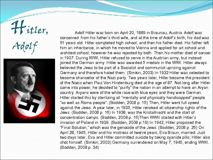 Hitler, Adolf Hitler was born on April 20, 1889 in Braunau, Austria. Adolf was