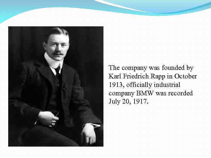 The company was founded by Karl Friedrich Rapp in October 1913, officially industrial company