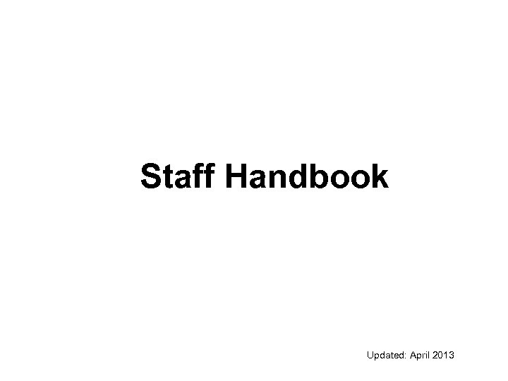 Staff Handbook Updated: April 2013 