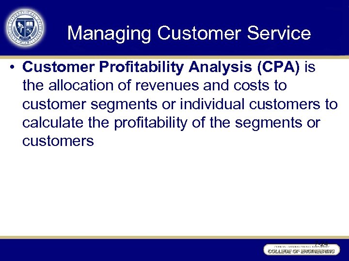 Managing Customer Service • Customer Profitability Analysis (CPA) is the allocation of revenues and