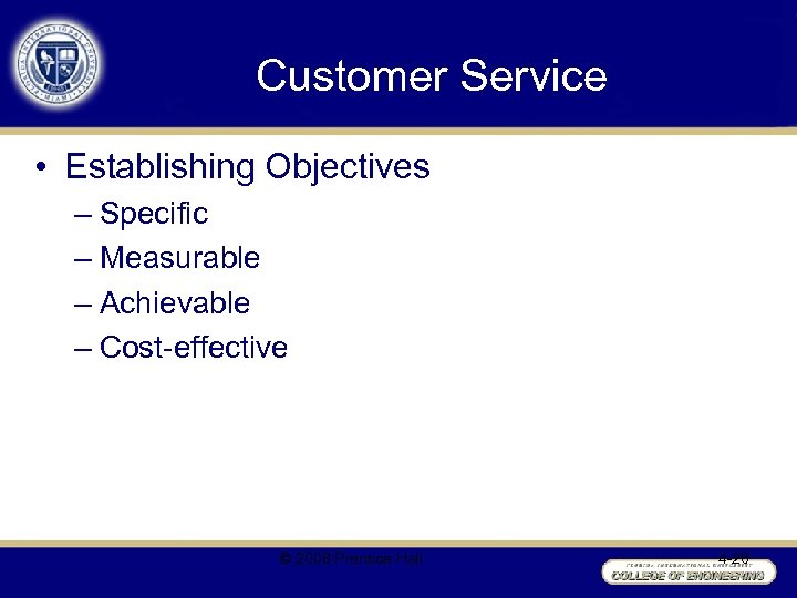 Customer Service • Establishing Objectives – Specific – Measurable – Achievable – Cost-effective ©