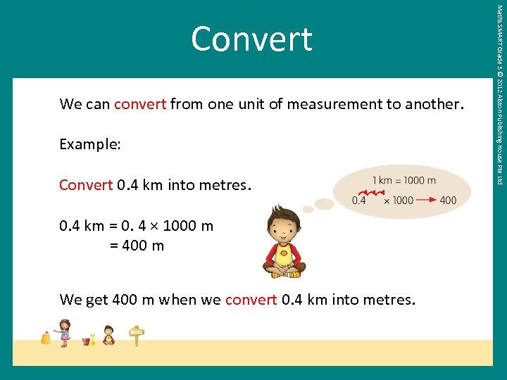 We can convert from one unit of measurement to another. Example: Convert 0. 4