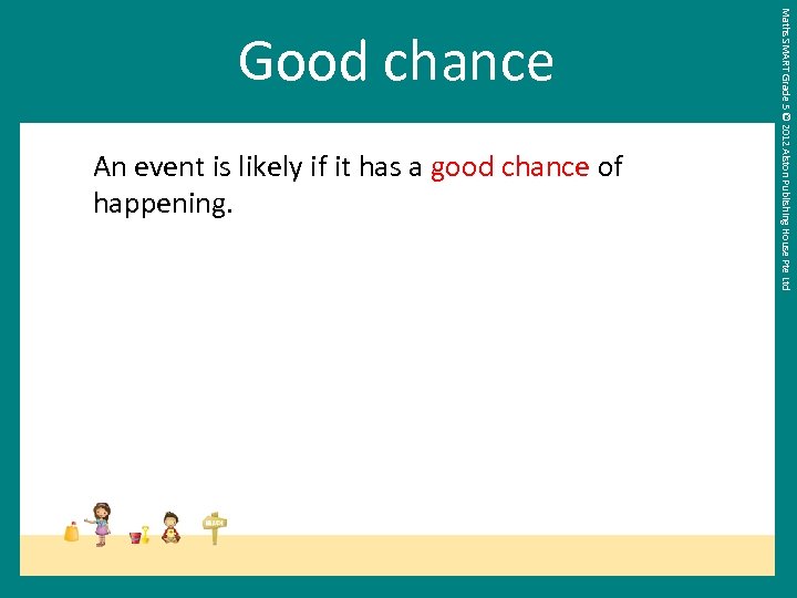 An event is likely if it has a good chance of happening. Maths SMART