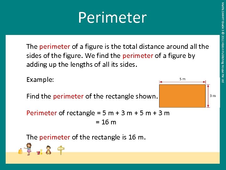 The perimeter of a figure is the total distance around all the sides of