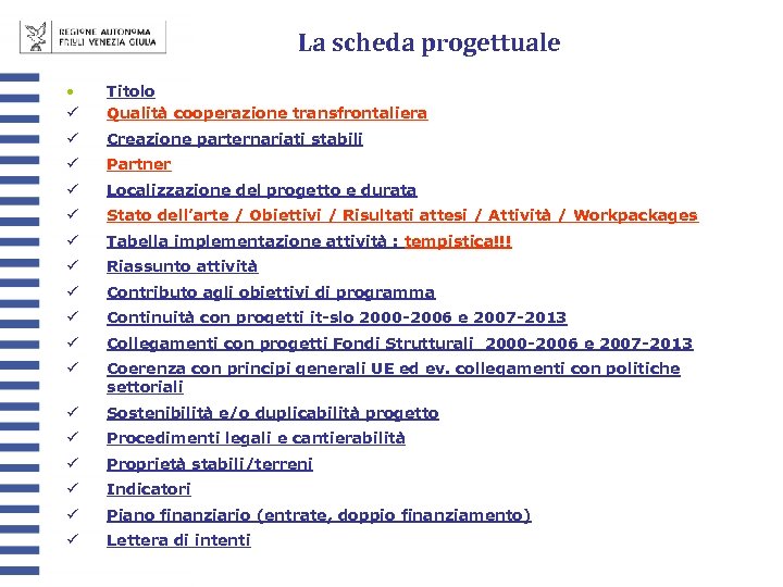 La scheda progettuale • ü Titolo Qualità cooperazione transfrontaliera ü Creazione parternariati stabili ü
