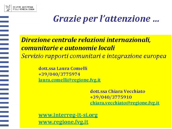 Grazie per l’attenzione … Direzione centrale relazioni internazionali, comunitarie e autonomie locali Servizio rapporti