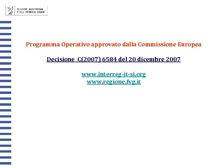 Programma Operativo approvato dalla Commissione Europea Decisione C(2007) 6584 del 20 dicembre 2007 www.