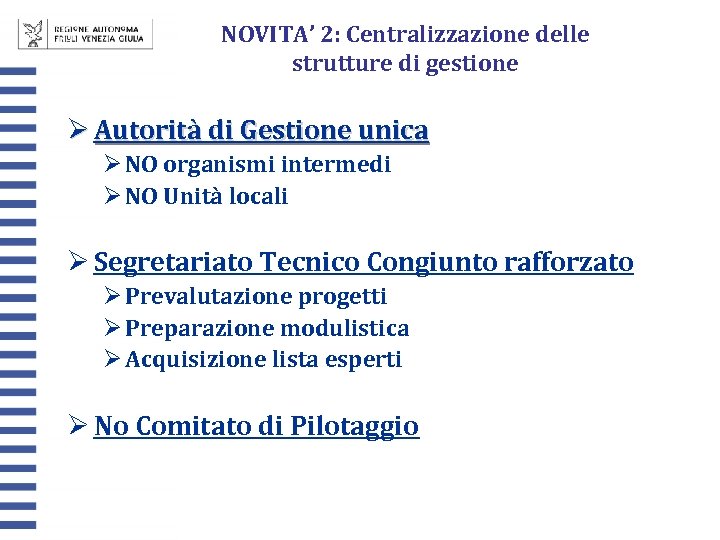 NOVITA’ 2: Centralizzazione delle strutture di gestione Ø Autorità di Gestione unica Ø NO
