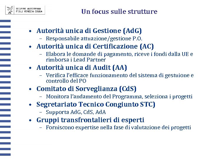 Un focus sulle strutture • Autorità unica di Gestione (Ad. G) – Responsabile attuazione/gestione