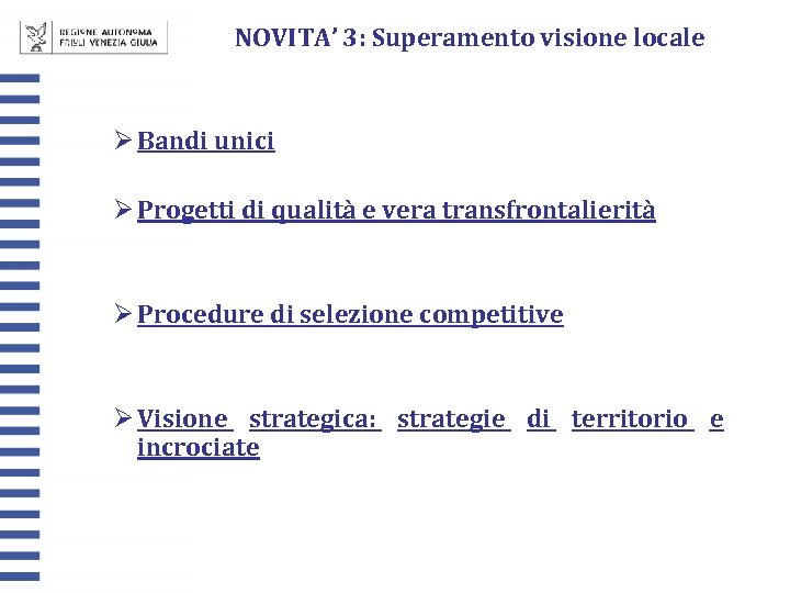 NOVITA’ 3: Superamento visione locale Ø Bandi unici Ø Progetti di qualità e vera