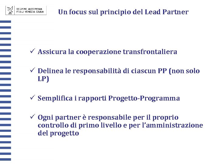 Un focus sul principio del Lead Partner ü Assicura la cooperazione transfrontaliera ü Delinea