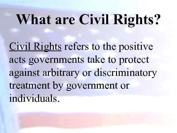 What are Civil Rights? Civil Rights refers to the positive acts governments take to