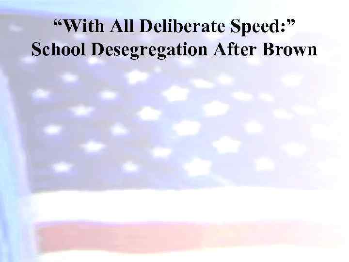 “With All Deliberate Speed: ” School Desegregation After Brown 