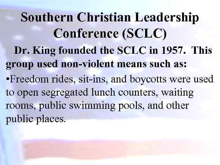 Southern Christian Leadership Conference (SCLC) Dr. King founded the SCLC in 1957. This group