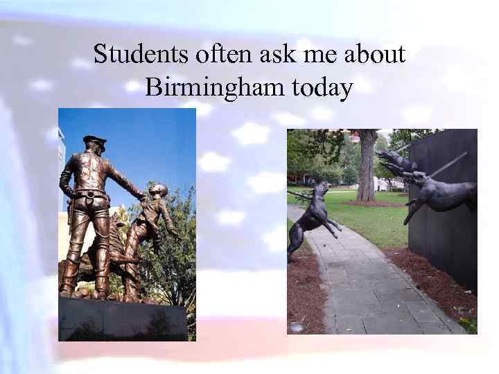 Students often ask me about Birmingham today 