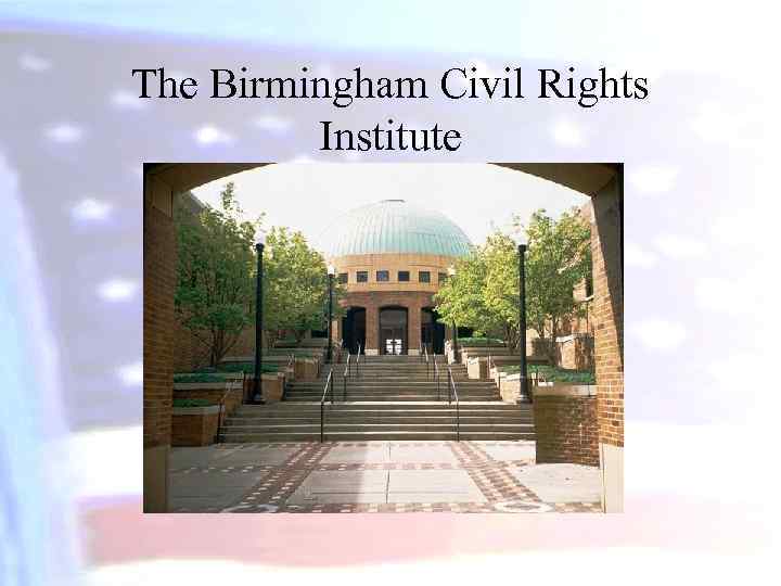 The Birmingham Civil Rights Institute 