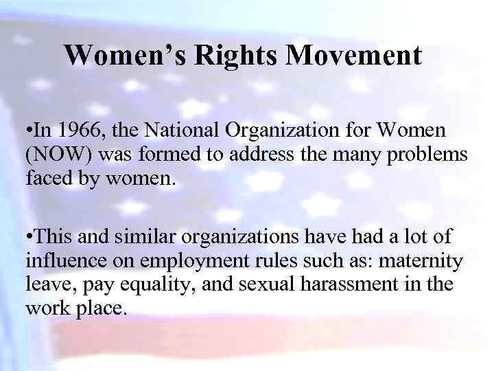 Women’s Rights Movement • In 1966, the National Organization for Women (NOW) was formed