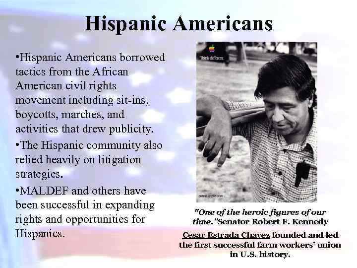 Hispanic Americans • Hispanic Americans borrowed tactics from the African American civil rights movement