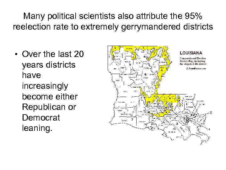 Many political scientists also attribute the 95% reelection rate to extremely gerrymandered districts •