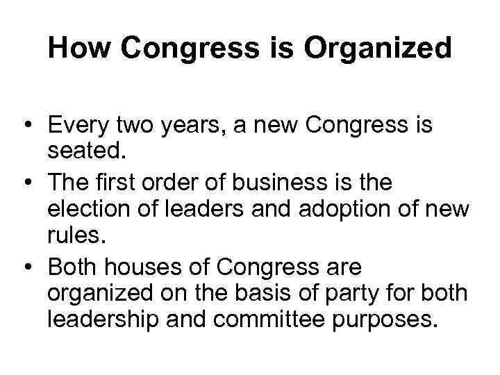 How Congress is Organized • Every two years, a new Congress is seated. •