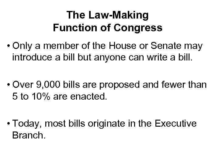 The Law-Making Function of Congress • Only a member of the House or Senate