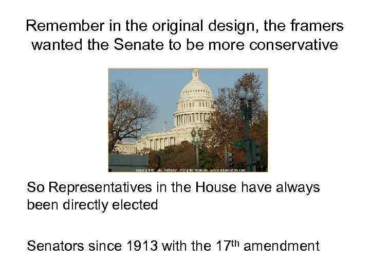 Remember in the original design, the framers wanted the Senate to be more conservative