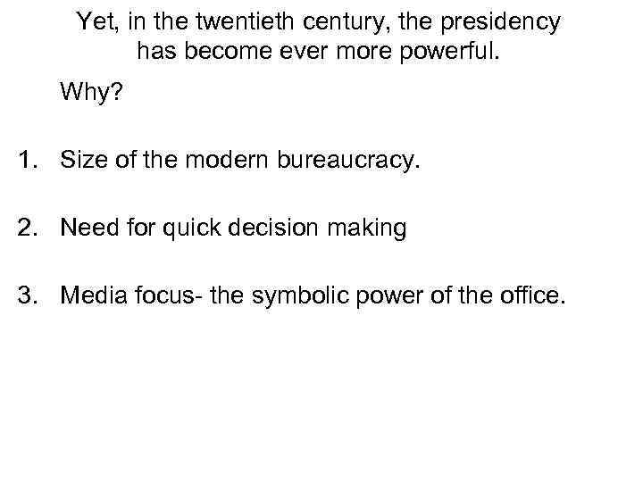 Yet, in the twentieth century, the presidency has become ever more powerful. Why? 1.