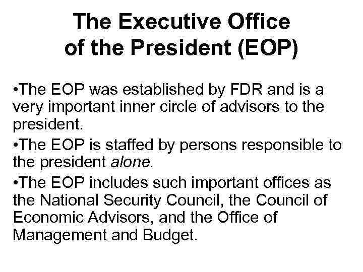 The Executive Office of the President (EOP) • The EOP was established by FDR