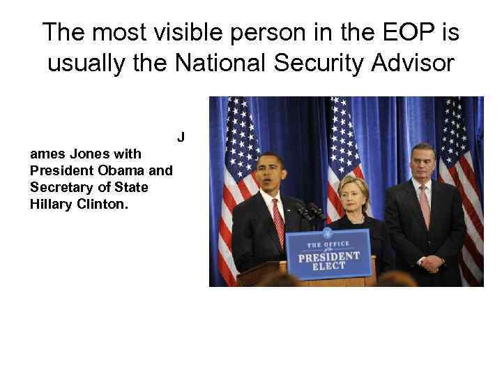 The most visible person in the EOP is usually the National Security Advisor J