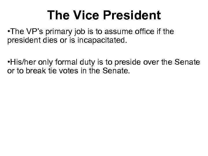 The Vice President • The VP’s primary job is to assume office if the