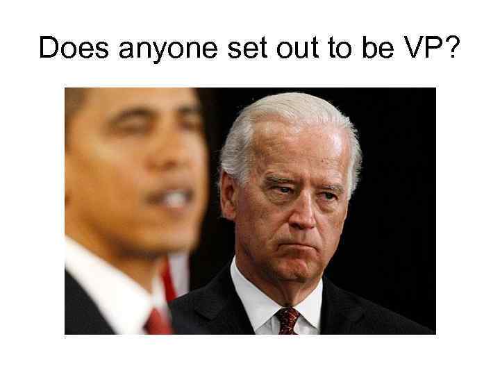 Does anyone set out to be VP? 