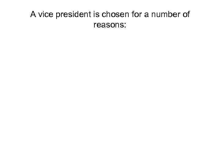 A vice president is chosen for a number of reasons: 