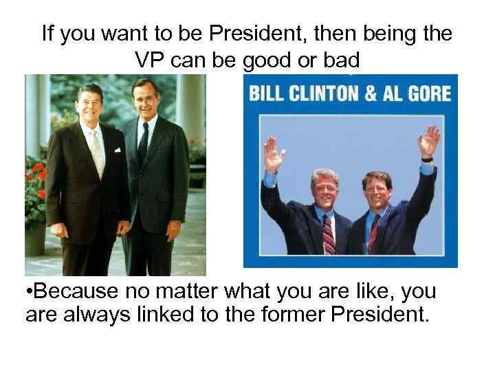 If you want to be President, then being the VP can be good or