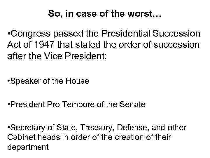 So, in case of the worst… • Congress passed the Presidential Succession Act of